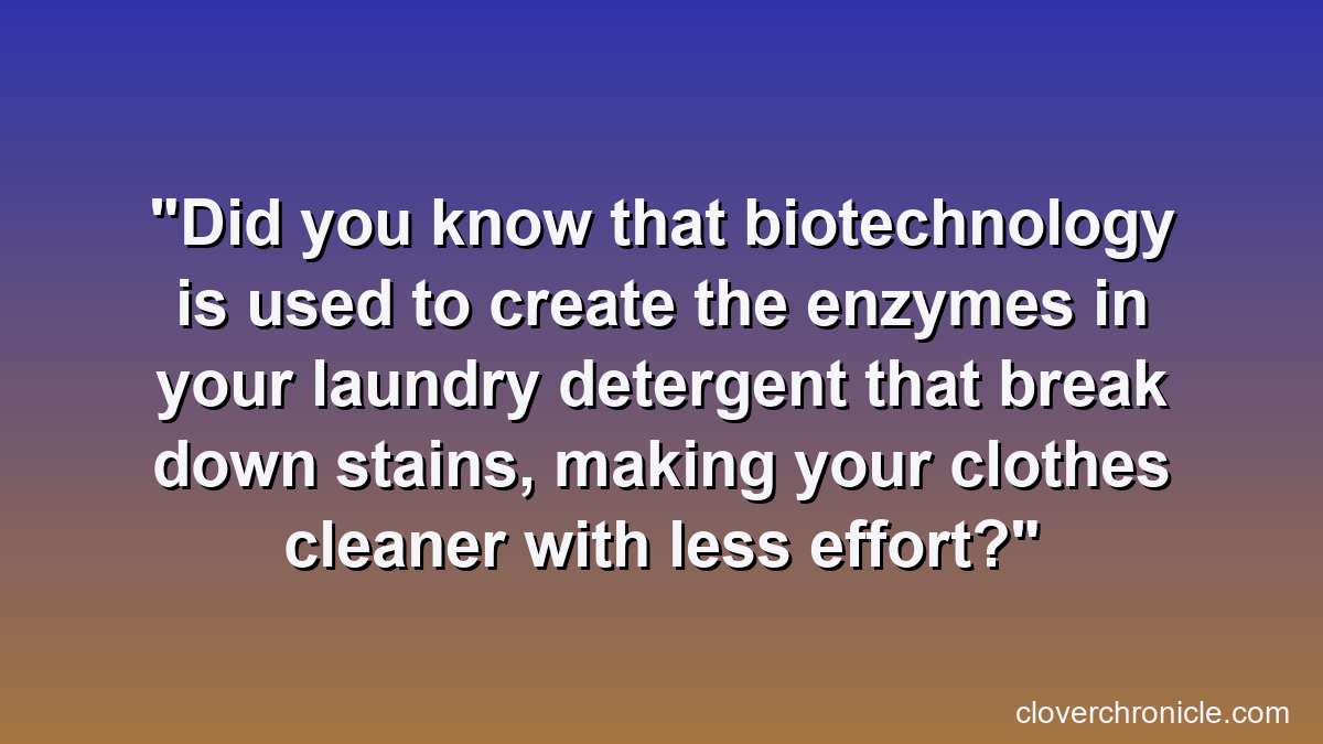 Did you know that biotechnology is used to create the enzymes in your laundry detergent that break down stains, making your clothes cleaner with less effort?