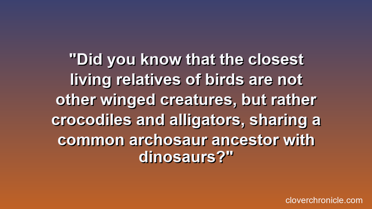 Did you know that the closest living relatives of birds are not other winged creatures, but rather crocodiles and alligators, sharing a common archosaur ancestor with dinosaurs?