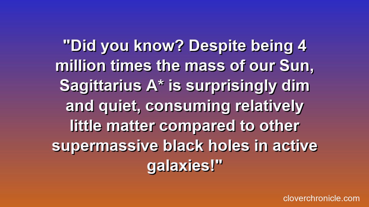 Did you know? Despite being 4 million times the mass of our Sun, Sagittarius A* is surprisingly dim and quiet, consuming relatively little matter compared to other supermassive black holes in active galaxies!
