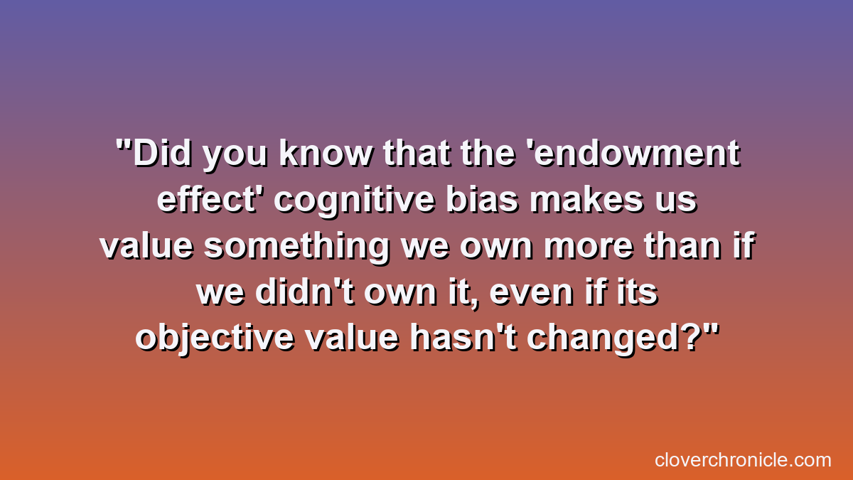 Did you know that the 'endowment effect' cognitive bias makes us value something we own more than if we didn't own it, even if its objective value hasn't changed?