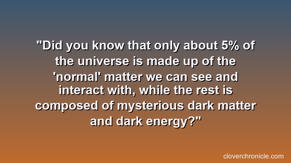 Did you know that only about 5% of the universe is made up of the 'normal' matter we can see and interact with, while the rest is composed of mysterious dark matter and dark energy?