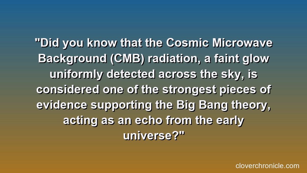Did you know that the Cosmic Microwave Background (CMB) radiation, a faint glow uniformly detected across the sky, is considered one of the strongest pieces of evidence supporting the Big Bang theory, acting as an echo from the early universe?