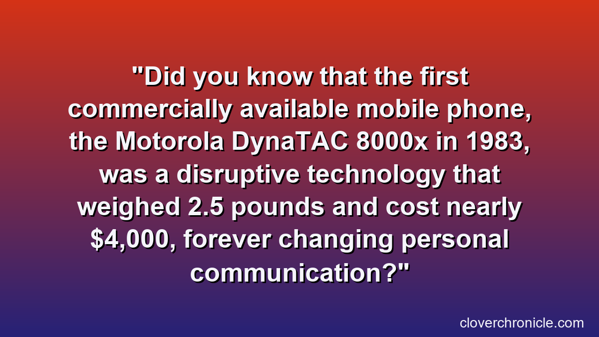 Did you know that the first commercially available mobile phone, the Motorola DynaTAC 8000x in 1983, was a disruptive technology that weighed 2.5 pounds and cost nearly $4,000, forever changing personal communication?