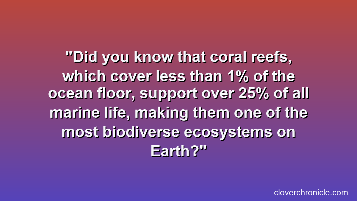 Did you know that coral reefs, which cover less than 1% of the ocean floor, support over 25% of all marine life, making them one of the most biodiverse ecosystems on Earth?