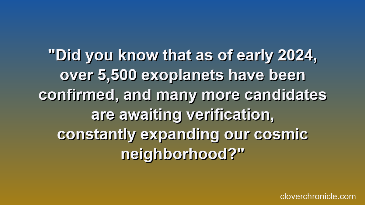 Did you know that as of early 2024, over 5,500 exoplanets have been confirmed, and many more candidates are awaiting verification, constantly expanding our cosmic neighborhood?