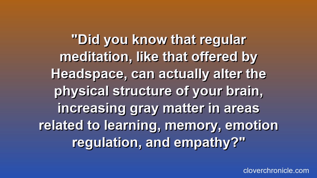 Did you know that regular meditation, like that offered by Headspace, can actually alter the physical structure of your brain, increasing gray matter in areas related to learning, memory, emotion regulation, and empathy?
