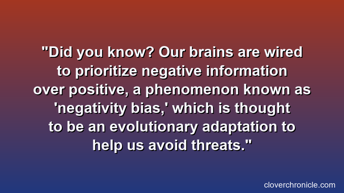 Did you know? Our brains are wired to prioritize negative information over positive, a phenomenon known as 'negativity bias,' which is thought to be an evolutionary adaptation to help us avoid threats.