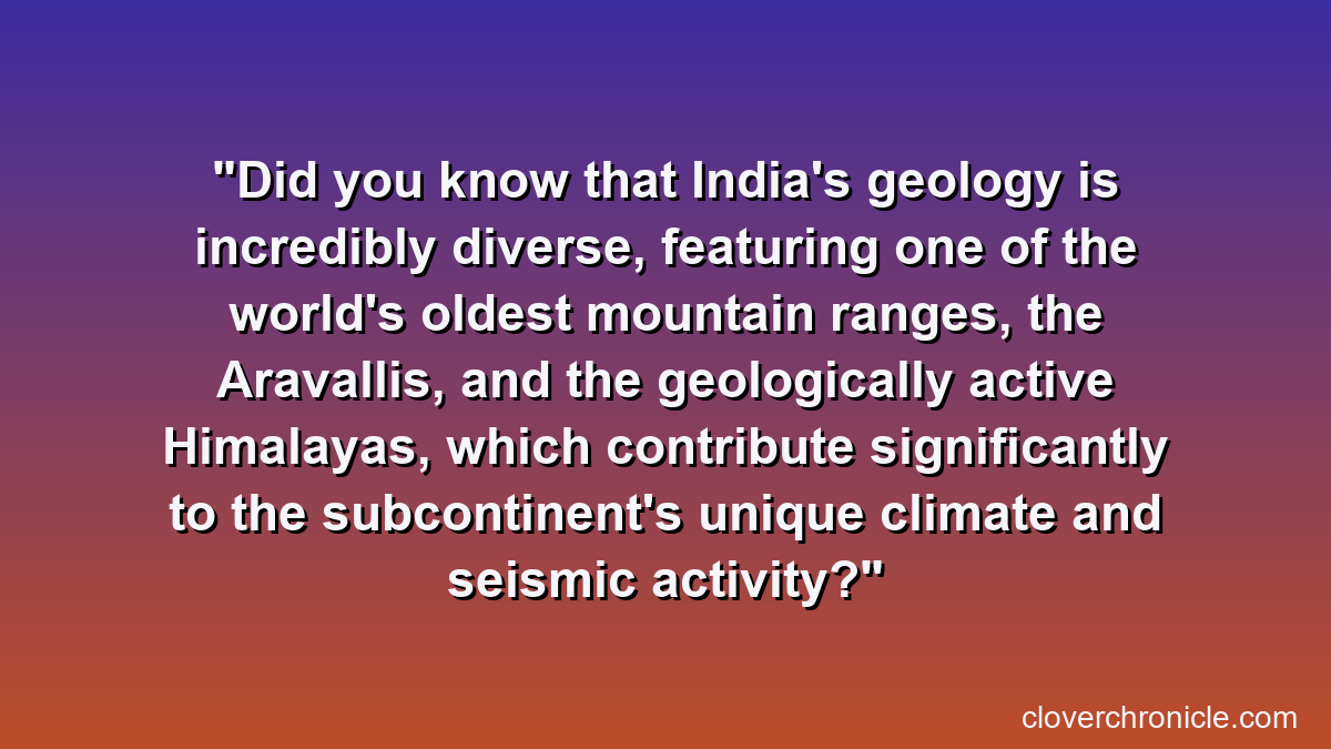 Did you know that India's geology is incredibly diverse, featuring one of the world's oldest mountain ranges, the Aravallis, and the geologically active Himalayas, which contribute significantly to the subcontinent's unique climate and seismic activity?