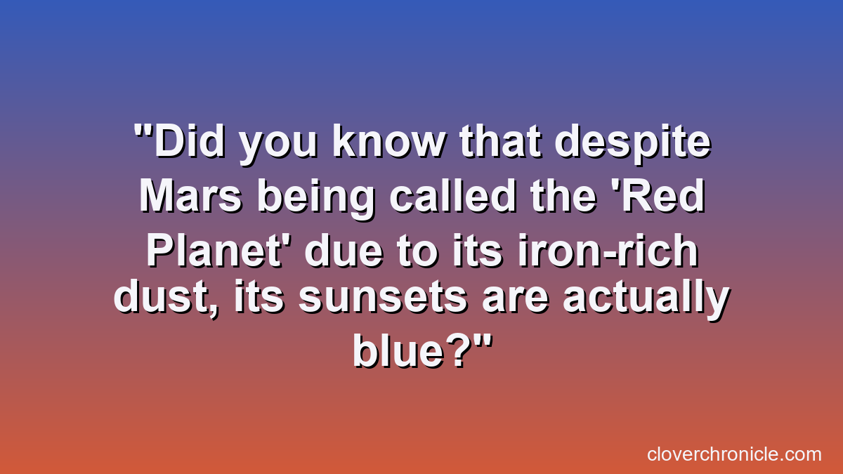 Did you know that despite Mars being called the 'Red Planet' due to its iron-rich dust, its sunsets are actually blue?