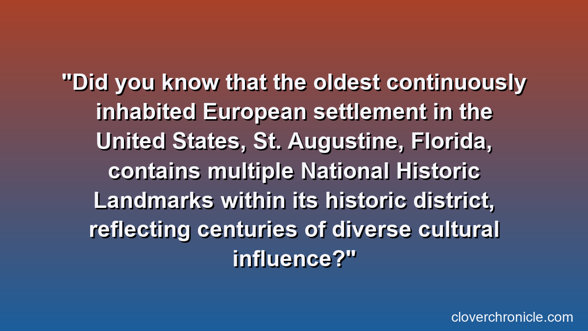 Did you know that the oldest continuously inhabited European settlement in the United States, St. Augustine, Florida, contains multiple National Historic Landmarks within its historic district, reflecting centuries of diverse cultural influence?