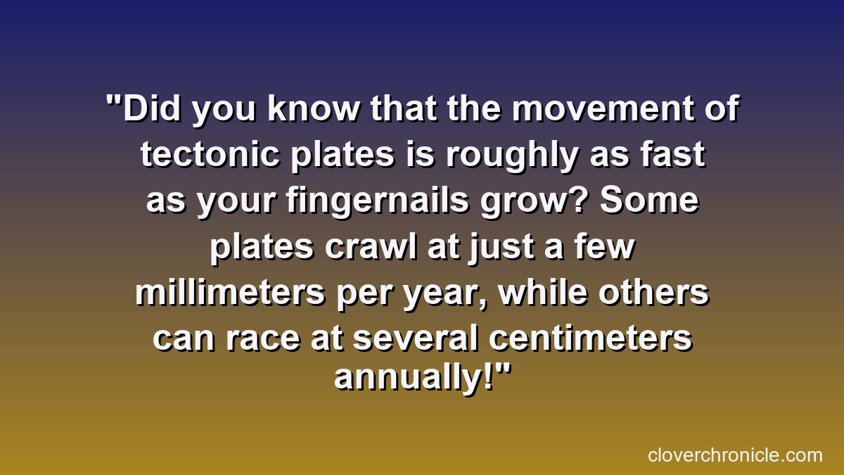 Did you know that the movement of tectonic plates is roughly as fast as your fingernails grow? Some plates crawl at just a few millimeters per year, while others can race at several centimeters annually!
