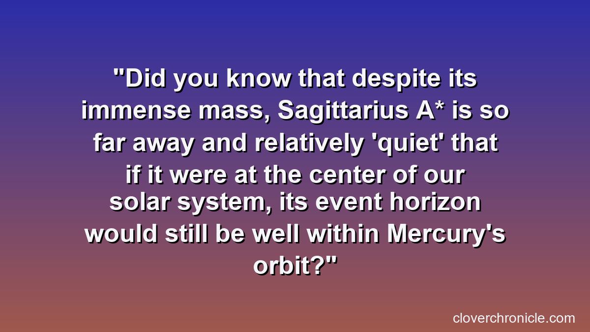 Did you know that despite its immense mass, Sagittarius A* is so far away and relatively 'quiet' that if it were at the center of our solar system, its event horizon would still be well within Mercury's orbit?