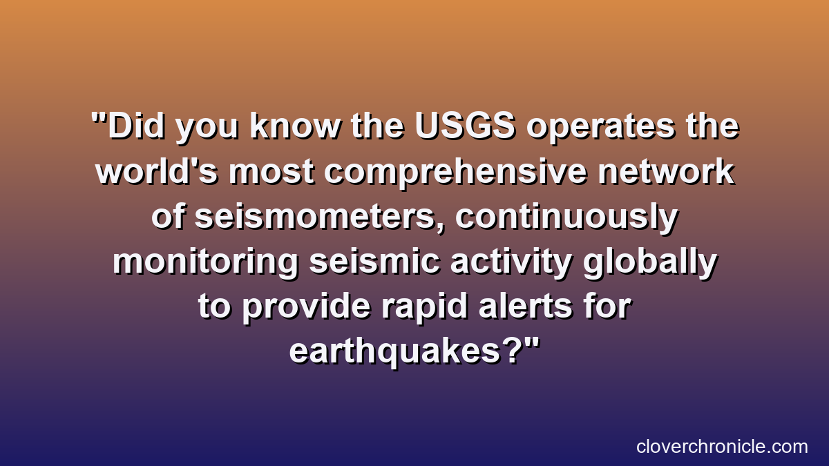 Did you know the USGS operates the world's most comprehensive network of seismometers, continuously monitoring seismic activity globally to provide rapid alerts for earthquakes?
