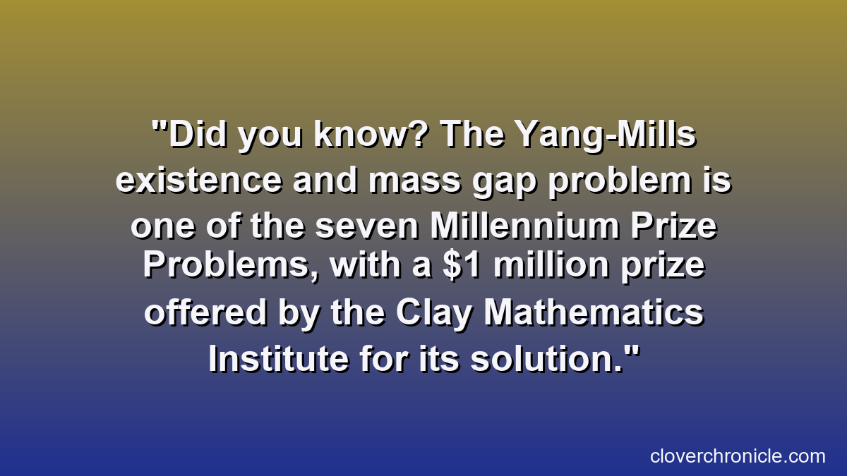 Did you know? The Yang-Mills existence and mass gap problem is one of the seven Millennium Prize Problems, with a $1 million prize offered by the Clay Mathematics Institute for its solution.