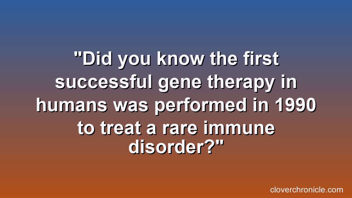 Did you know the first successful gene therapy in humans was performed in 1990 to treat a rare immune disorder?